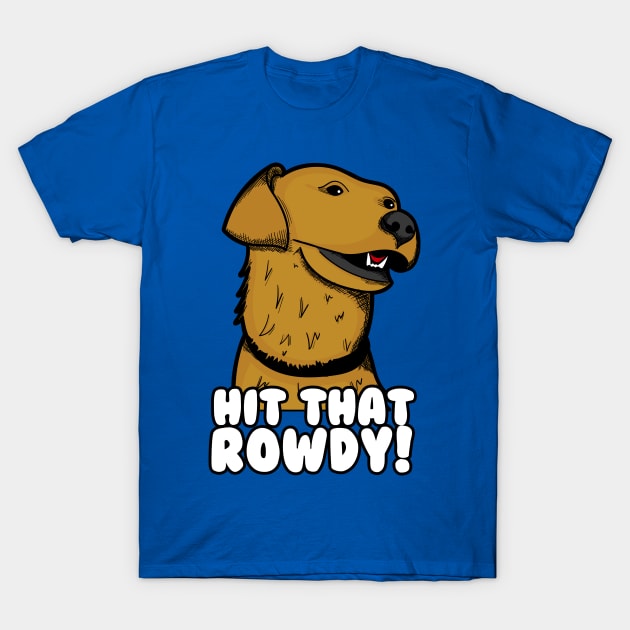 Hit That Rowdy! T-Shirt by Meta Cortex